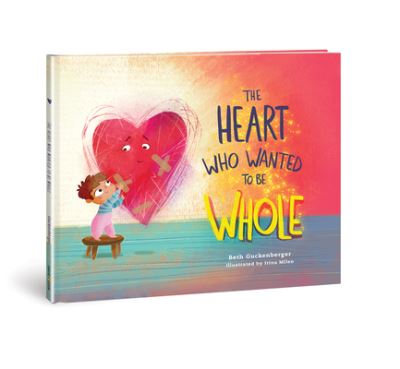 Cover for Beth Guckenberger · Heart Who Wanted to Be Whole (Hardcover Book) (2023)