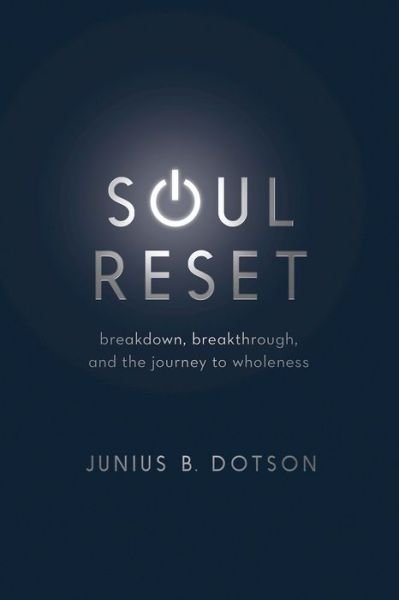 Soul Reset : Breakdown, Breakthrough, and the Journey to Wholeness - Junius B. Dotson - Bøker - Abingdon Press - 9780835818964 - 1. september 2019
