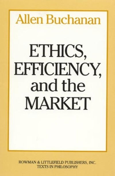 Cover for Allen Buchanan · Ethics, Efficiency and the Market (Paperback Book) (1988)