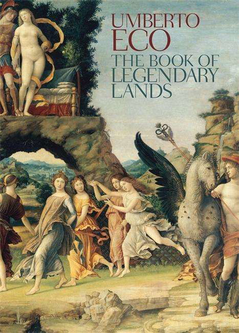 The Book of Legendary Lands - Umberto Eco - Kirjat - Quercus Publishing - 9780857052964 - torstai 3. syyskuuta 2015