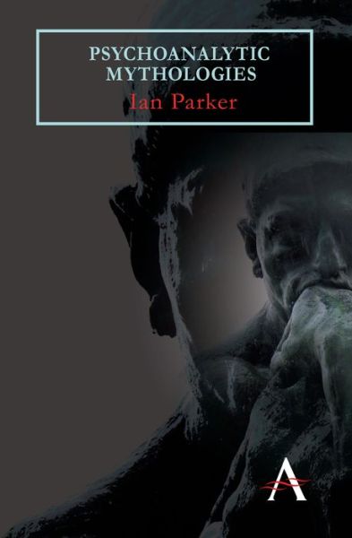 Cover for Ian Parker · Psychoanalytic Mythologies - Key Issues in Modern Sociology (Paperback Book) (2011)