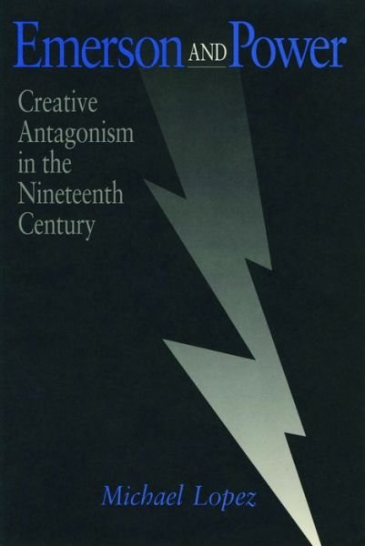 Cover for Michael Lopez · Emerson and Power: Creative Antagonism in the Nineteenth Century (Hardcover Book) (1995)