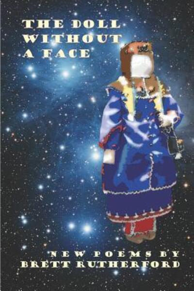 The Doll Without A Face : New Poems and Revisions 2018-2019 - Brett Rutherford - Books - Poet's Press - 9780922558964 - May 25, 2019