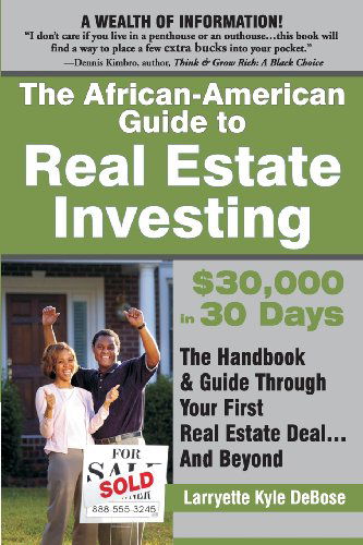 The African-american Guide to Real Estate Investing: $30,000 in 30 Days: the Handbook & Guide Through Your First Real Estate Deal...and Beyond - Larryette Kyle Debose - Books - Amber Communications Group, Inc. - 9780972751964 - June 1, 2001