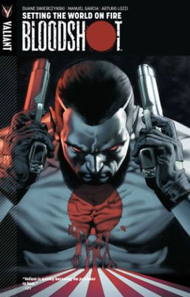 Bloodshot Volume 1: Setting The World On Fire - Duane Swierczynski - Books - Valiant Entertainment - 9780979640964 - March 12, 2013