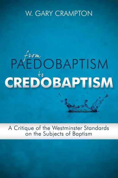 Cover for W. Gary Crampton · From Paedobaptism to Credobaptism (Paperback Book) (2010)