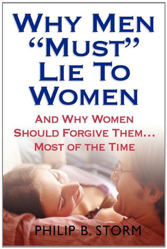 Why men Must Lie - Philip B Storm - Books - Barringer Publishing/Schlesinger Adverti - 9780982510964 - August 28, 2010