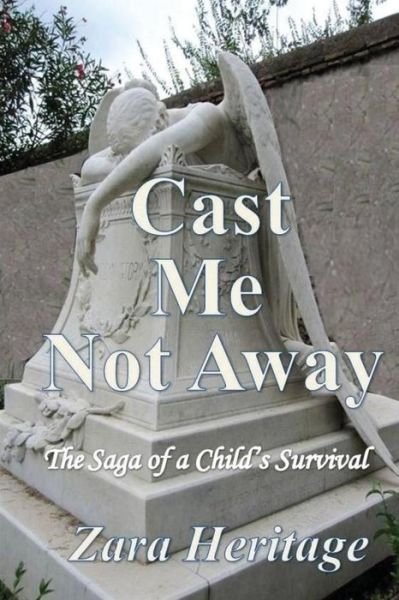 Cover for Zara Heritage · Cast Me Not Away - a Saga of a Child's Survival: a Window to the Future (Paperback Bog) (2015)