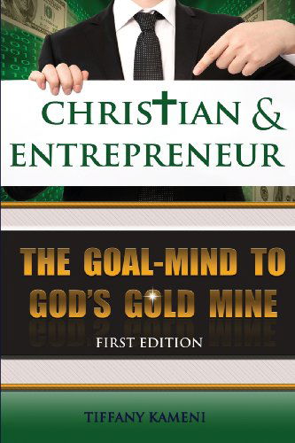 Cover for Tiffany Buckner-kameni · Christian &amp; Entrepreneur: the Goal-mind to God's Goldmine (Paperback Book) [Gold, 1 edition] (2013)