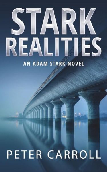 Stark Realities: an Adam Stark Novel - Peter Carroll - Kirjat - Raven Crest Books - 9780993190964 - tiistai 4. elokuuta 2015