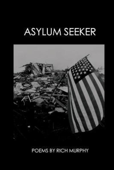 Asylum Seeker - Rich Murphy - Books - Press Americana - 9780996777964 - February 8, 2018