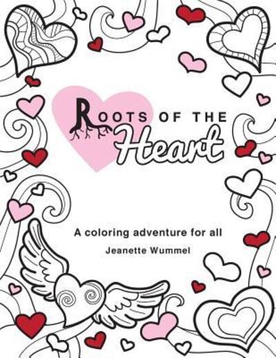 Roots of the Heart: A Coloring Book - Jeanette Wummel - Books - Roots of Design - 9780996847964 - January 3, 2016