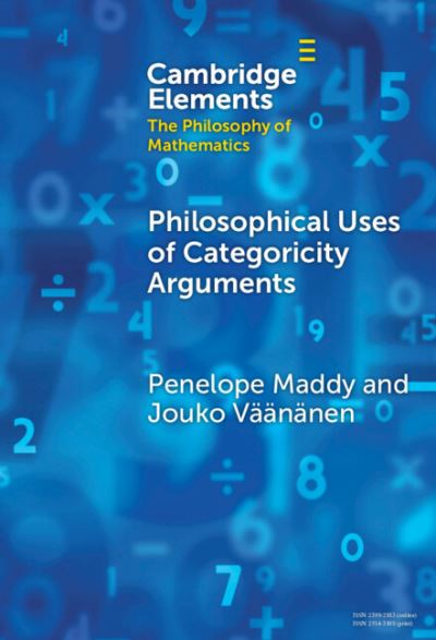 Cover for Maddy, Penelope (University of California, Irvine) · Philosophical Uses of Categoricity Arguments - Elements in the Philosophy of Mathematics (Hardcover Book) (2023)