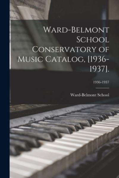 Cover for Ward-Belmont School (1913-1951) · Ward-Belmont School Conservatory of Music Catalog, [1936-1937].; 1936-1937 (Paperback Book) (2021)