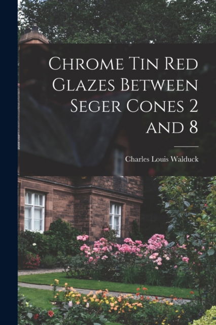Cover for Charles Louis Walduck · Chrome Tin Red Glazes Between Seger Cones 2 and 8 (Paperback Book) (2021)
