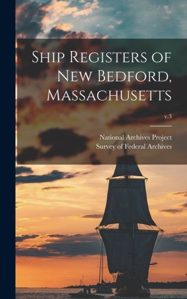 Cover for National Archives Project · Ship Registers of New Bedford, Massachusetts; v.3 (Hardcover Book) (2021)