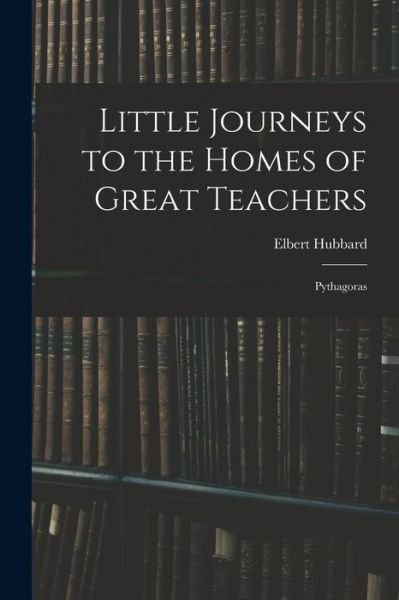 Cover for Elbert 1856-1915 Hubbard · Little Journeys to the Homes of Great Teachers (Paperback Book) (2021)