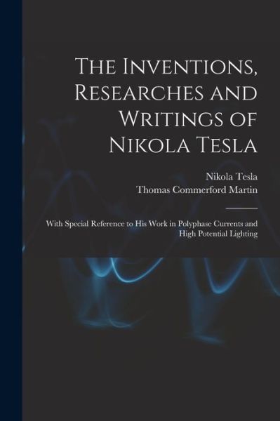 Cover for Thomas Commerford Martin · Inventions, Researches and Writings of Nikola Tesla (Book) (2022)