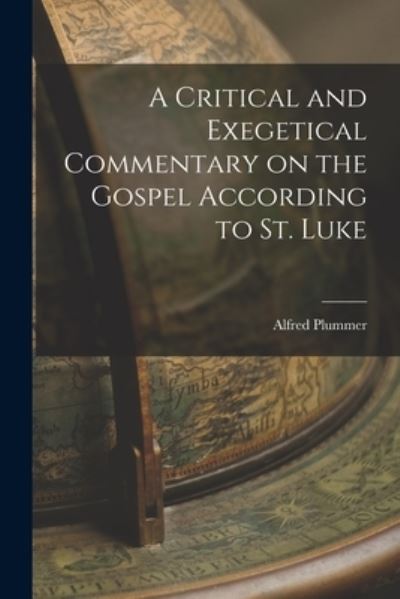 Cover for Alfred Plummer · Critical and Exegetical Commentary on the Gospel According to St. Luke (Book) (2022)