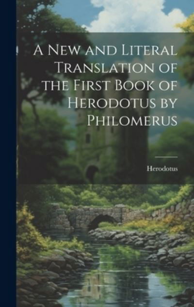 New and Literal Translation of the First Book of Herodotus by Philomerus - Herodotus - Books - Creative Media Partners, LLC - 9781020848964 - July 18, 2023