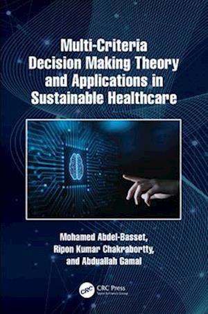 Multi-Criteria Decision Making Theory and Applications in Sustainable Healthcare - Mohamed Abdel-Basset - Books - Taylor & Francis Ltd - 9781032380964 - April 13, 2025