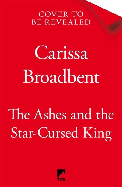 Cover for Carissa Broadbent · The Ashes and the Star-Cursed King: The heart-wrenching second book in the bestselling romantasy series Crowns of Nyaxia - Crowns of Nyaxia (Gebundenes Buch) (2024)