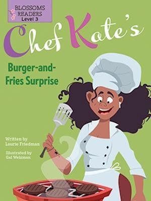 Cover for Laurie Friedman · Chef Kate’s Burger-and-Fries Surprise - Chef Kate’s Kitchen: Blossom Readers Level 3 (Pocketbok) (2022)