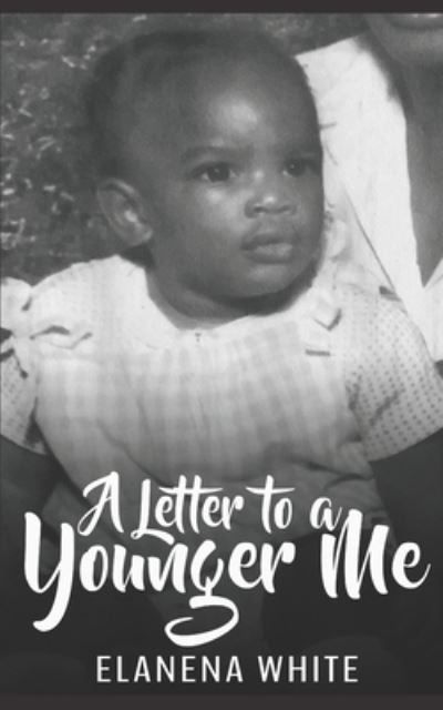 Cover for Elanena M White · A Letter to A Younger Me (Paperback Book) (2020)