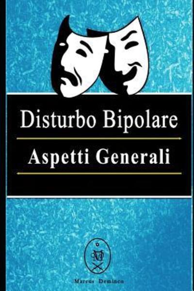 Disturbo Bipolare - Aspetti Generali - Marcus Deminco - Books - Independently Published - 9781081788964 - July 21, 2019