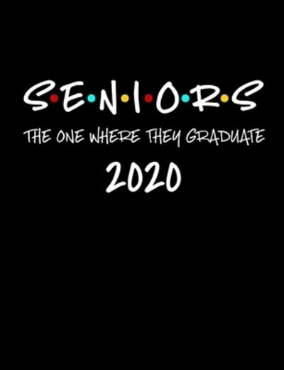 Cover for 1570 Publishing · Seniors The One Where They Graduate 2020 (Taschenbuch) (2019)