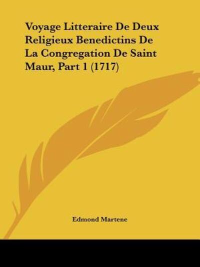 Cover for Edmond Martene · Voyage Litteraire De Deux Religieux Benedictins De La Congregation De Saint Maur, Part 1 (1717) (Paperback Book) (2009)