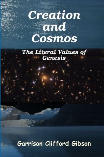 Cover for Garrison Clifford Gibson · Creation and Cosmos - The Literal Values of Genesis (Paperback Book) (2012)