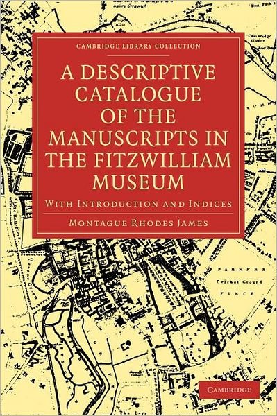 Cover for Montague Rhodes James · A Descriptive Catalogue of the Manuscripts in the Fitzwilliam Museum: With Introduction and Indices - Cambridge Library Collection - History of Printing, Publishing and Libraries (Paperback Bog) (2009)