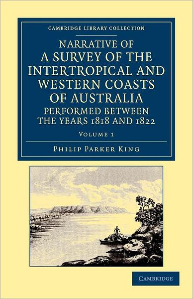 Cover for Phillip Parker King · Narrative of a Survey of the Intertropical and Western Coasts of Australia, Performed between the Years 1818 and 1822: With an Appendix Containing Various Subjects Relating to Hydrography and Natural History - Narrative of a Survey of the Intertropical an (Paperback Book) (2012)