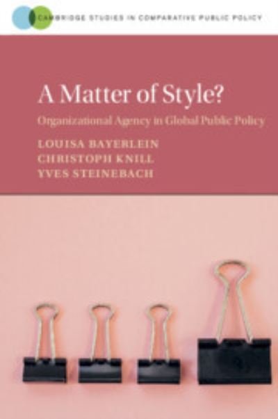 Cover for Bayerlein, Louisa (European University Institute) · A Matter of Style?: Organizational Agency in Global Public Policy - Cambridge Studies in Comparative Public Policy (Paperback Book) (2023)