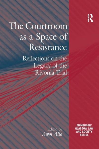 Cover for Awol Allo · The Courtroom as a Space of Resistance: Reflections on the Legacy of the Rivonia Trial - Critical Studies in Jurisprudence (Pocketbok) (2017)