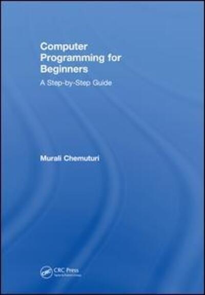 Cover for Murali Chemuturi · Computer Programming for Beginners: A Step-By-Step Guide (Hardcover Book) (2018)