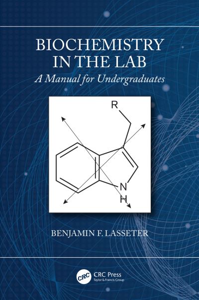 Cover for Lasseter, Benjamin F. (Christopher Newport University, VA, USA) · Biochemistry in the Lab: A Manual for Undergraduates (Paperback Book) (2019)