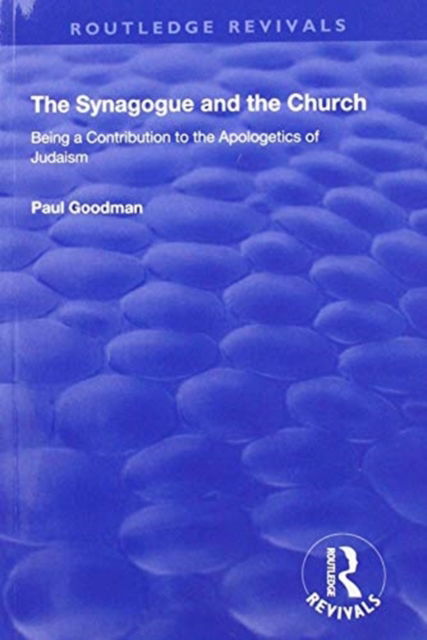 Cover for Paul Goodman · The Synagogue and the Church: BEING A CONTRIBUTION TO THE APOLOGETICS OF JUDAISM - Routledge Revivals (Paperback Book) (2020)