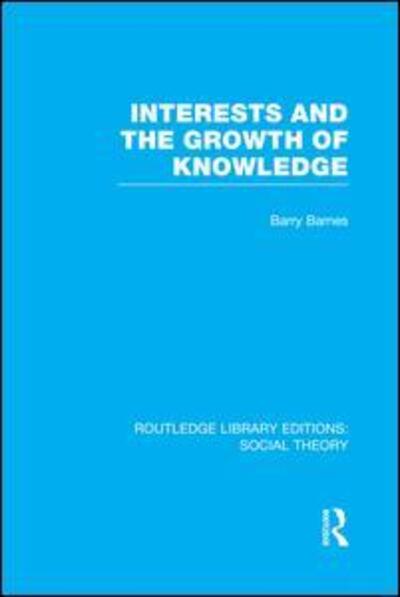 Cover for Barry Barnes · Interests and the Growth of Knowledge (RLE Social Theory) - Routledge Library Editions: Social Theory (Paperback Book) (2015)