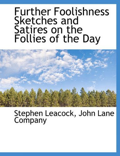 Cover for Stephen Leacock · Further Foolishness Sketches and Satires on the Follies of the Day (Hardcover Book) [First edition] (2010)