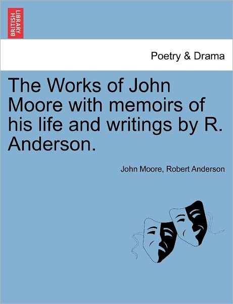 Cover for John Moore · The Works of John Moore with Memoirs of His Life and Writings by R. Anderson. (Taschenbuch) (2011)