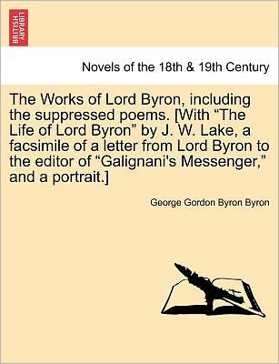 Cover for Byron, Lord George Gordon, 1788- · The Works of Lord Byron, Including the Suppressed Poems. [With the Life of Lord Byron by J. W. Lake, a Facsimile of a Letter from Lord Byron to the (Paperback Book) (2011)