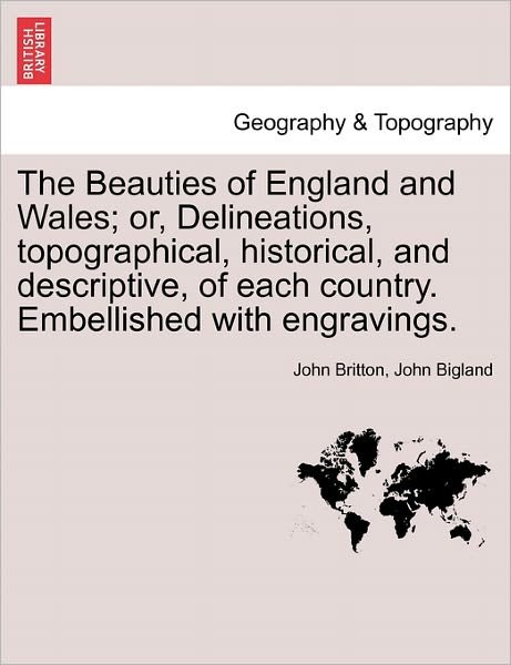 Cover for John Britton · The Beauties of England and Wales; Or, Delineations, Topographical, Historical, and Descriptive, of Each Country. Embellished with Engravings. Vol. Vii (Paperback Bog) (2011)