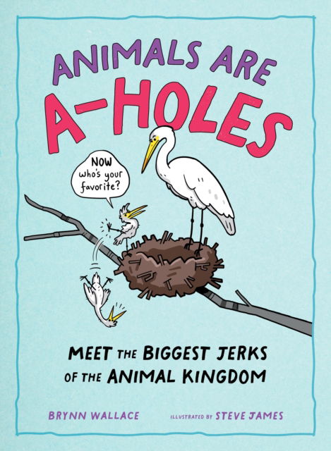 Cover for Brynn Wallace · Animals Are A-holes: Meet the Biggest Jerks of the Animal Kingdom (Hardcover Book) (2025)