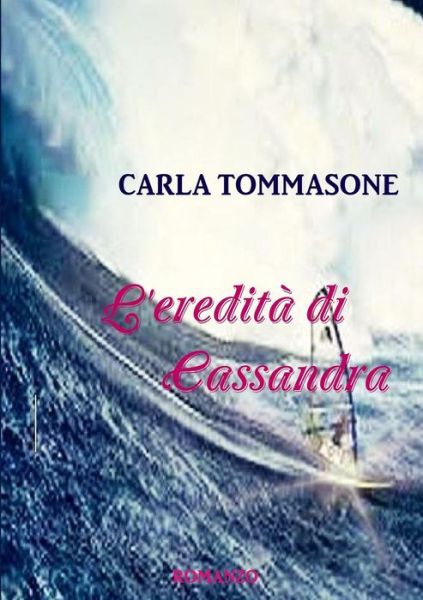 L'Eredita Di Cassandra - Carla Tommasone - Bücher - Lulu Press Inc - 9781291936964 - 15. Mai 2015