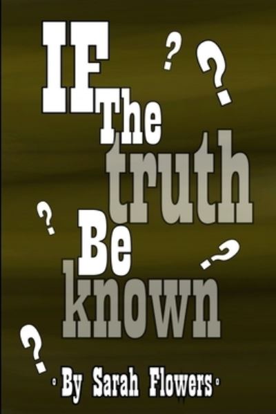 Cover for Sarah Flowers · If the Truth Be Known (Book) (2012)