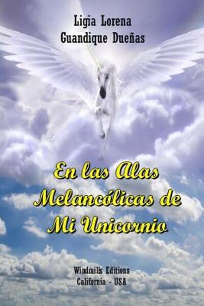 Cover for Ligia Lorena Guandique Dueñas · En Las Alas Melancolicas De Mi Unicornio (Paperback Book) (2016)