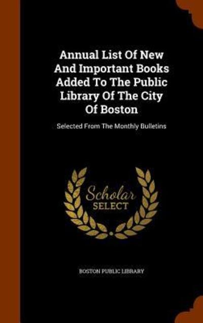 Cover for Boston Public Library · Annual List Of New And Important Books Added To The Public Library Of The City Of Boston (Hardcover Book) (2015)