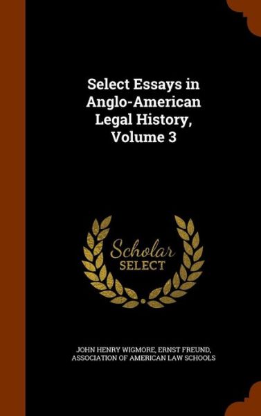 Cover for John Henry Wigmore · Select Essays in Anglo-American Legal History, Volume 3 (Hardcover Book) (2015)